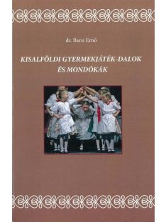   Barsi Ernő: Kisalföldi gyermekjátékok, dalok és mondókák